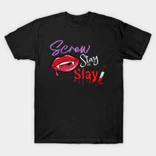 Screw, Stay or Slay T-Shirt